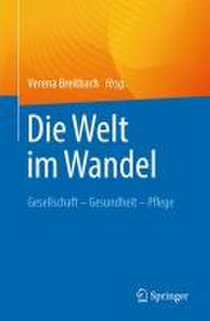 Die Welt im Wandel: Gesellschaft – Gesundheit – Pflege de Verena Breitbach