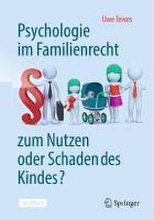 Psychologie im Familienrecht - zum Nutzen oder Schaden des Kindes? de Uwe Tewes