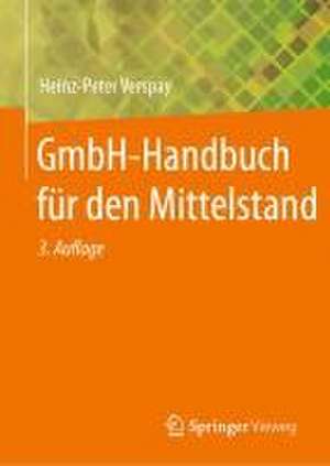 GmbH-Handbuch für den Mittelstand de Heinz-Peter Verspay