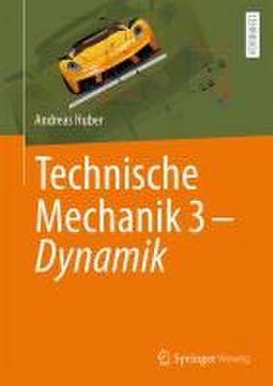 Technische Mechanik 3 - Dynamik de Andreas Huber