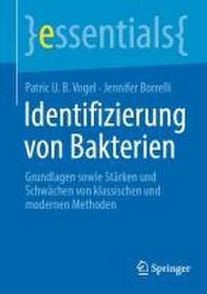 Identifizierung von Bakterien : Grundlagen sowie Stärken und Schwächen von klassischen und modernen Methoden de Patric U. B. Vogel