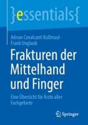 Frakturen der Mittelhand und Finger: Eine Übersicht für Ärzte aller Fachgebiete de Adrian Cavalcanti Kußmaul