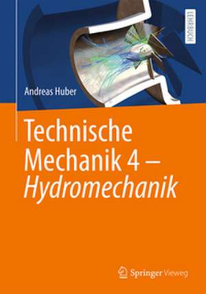 Technische Mechanik 4 - Hydromechanik de Andreas Huber