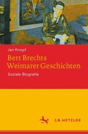 Bert Brechts Weimarer Geschichten: Soziale Biografie de Jan Knopf