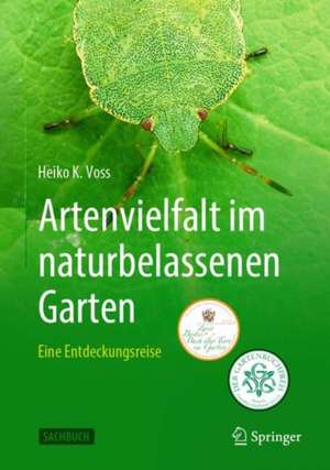 Artenvielfalt im naturbelassenen Garten: Eine Entdeckungsreise de Heiko Voss