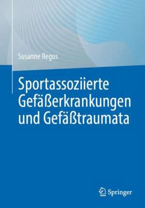 Sportassoziierte Gefäßerkrankungen und Gefäßtraumata de Susanne Regus