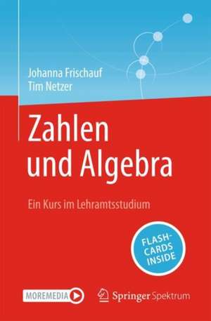 Zahlen und Algebra: Ein Kurs im Lehramtsstudium de Johanna Frischauf