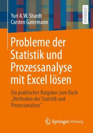  Probleme der Statistik und Prozessanalyse mit Excel lösen: Ein praktischer Ratgeber zum Buch Methoden der Statistik und Prozessanalyse de Yuri A.W. Shardt