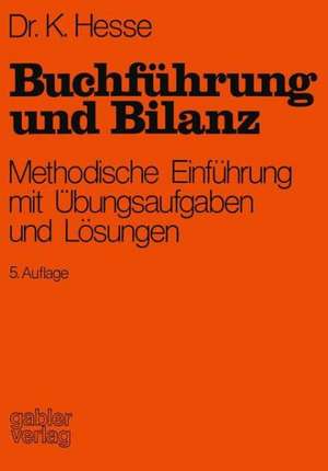 Buchführung und Bilanz: Methodische Einführung mit Übungsaufgaben und Lösungen de Kurt Hesse