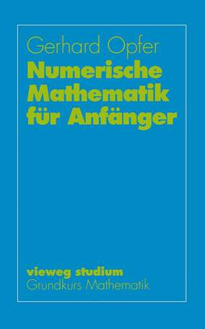 Numerische Mathematik für Anfänger de Gerhard Opfer