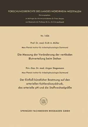 Die Messung der Veränderung der vertikalen Blutverteilung beim Stehen. Der Einfluß künstlicher Beatmung auf den arteriellen Kohlendioxyddruck, das arterielle pH und die Stoffwechselgröße de Erich A. Müller