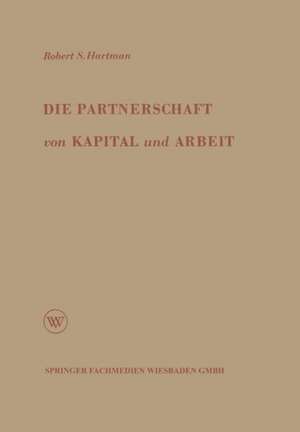 Die Partnerschaft von Kapital und Arbeit: Theorie und Praxis eines neuen Wirtschaftssystems de Robert S. Hartman