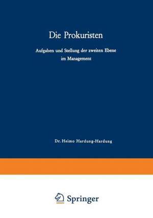 Die Prokuristen: Aufgaben und Stellung der zweiten Ebene im Management de Heimo Hardung-Hardung