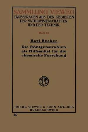 Die Röntgenstrahlen als Hilfsmittel für die chemische Forschung de Karl Becker