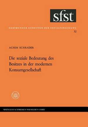 Die soziale Bedeutung des Besitzes in der modernen Konsumgesellschaft: Folgerungen aus einer empirischen Untersuchung in Westdeutschland de Achim Schrader