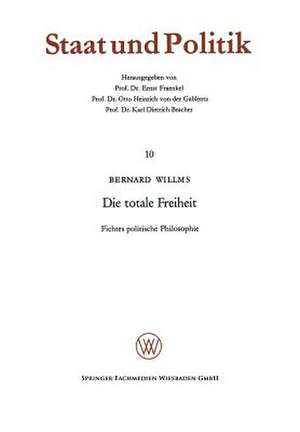 Die totale Freiheit: Fichtes politische Philosophie de Bernard Willms