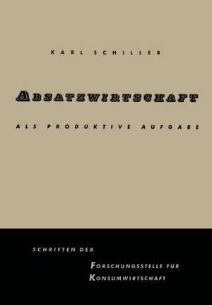 Absatzwirtschaft als produktive Aufgabe de Karl Schiller