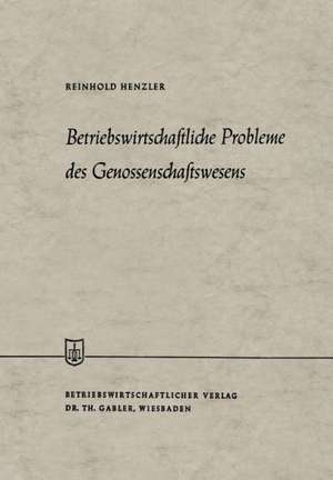 Betriebswirtschaftliche Probleme des Genossenschaftswesens de Reinhold Henzler