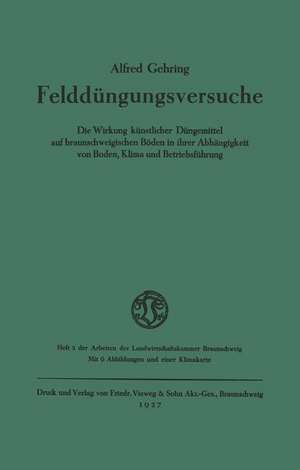 Felddüngungsversuche: Die Wirkung künstlicher Düngemittel auf braunschweigischen Böden in ihrer Abhängigkeit von Boden, Klima und Betriebsführung de Alfred Gehring