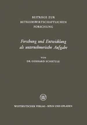 Forschung und Entwicklung als unternehmerische Aufgabe de Gerhard Schätzle