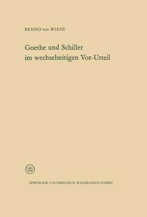 Goethe und Schiller im wechselseitigen Vor-Urteil de Benno von Wiese