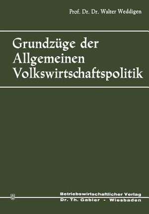 Grundzüge der Allgemeinen Volkswirtschaftspolitik de Walter Weddigen