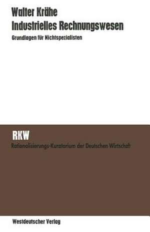 Industrielles Rechnungswesen: Grundlagen für Nichtspezialisten de Walter Krähe