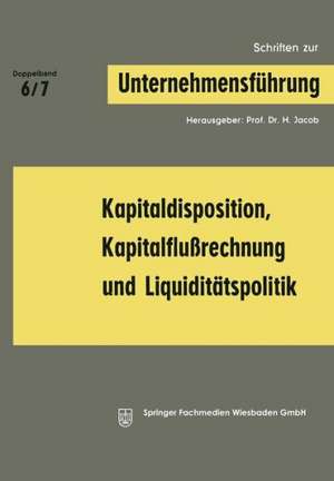 Kapitaldisposition, Kapitalflußrechnung und Liquiditätspolitik de H. Jacob