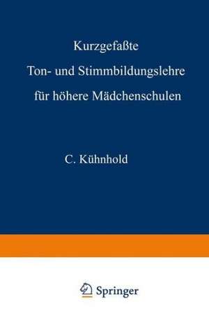 Kurzgefaßte Ton- und Stimmbildungslehre für höhere Mädchenschulen de C. Kühnhold