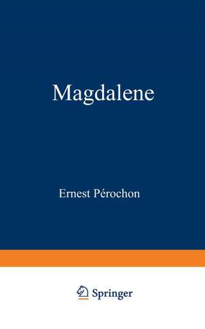 Magdalene: Geschichte eines einfachen Herzens de Ernest Pérochon