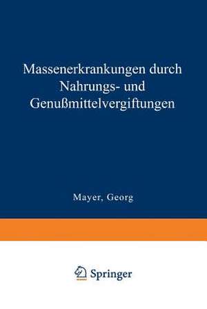 Massenerkrankungen durch Nahrungs- und Genußmittelvergiftungen de Georg Mayer