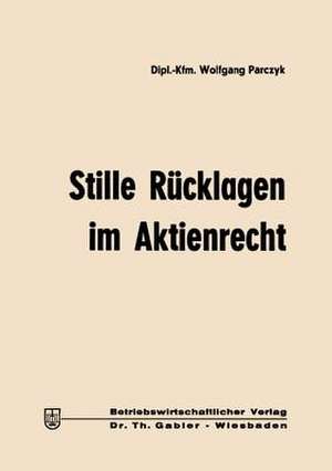 Stille Rücklagen im Aktienrecht de Wolfgang Parczyk