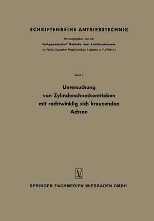 Untersuchung von Zylinderschneckentrieben mit rechtwinklig sich kreuzenden Achsen: Bericht 125 der Forschungsstelle für Zahnräder und Getriebebau Technische Hochschule München de Constantin Weber