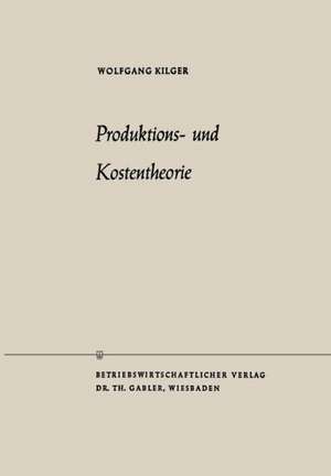 Produktions- und Kostentheorie de Wolfgang Kilger