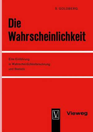 Die Wahrscheinlichkeit: Eine Einführung in Wahrscheinlichkeitsrechnung und Statistik de Samuel Goldberg