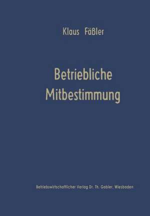 Betriebliche Mitbestimmung: Verhaltenswissenschaftliche Projektionsmodelle de Klaus Fäßler