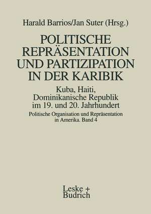 Politische Repräsentation und Partizipation in der Karibik. Kuba, Haiti, Dominikanische Republik im 19. und 20. Jahrhundert de Harald Barrios