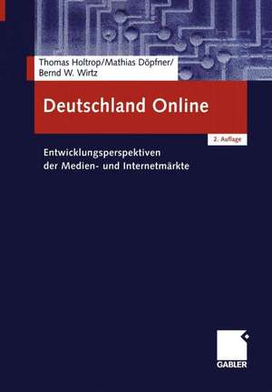 Deutschland Online: Entwicklungsperspektiven der Medien- und Internetmärkte de Thomas Holtrop