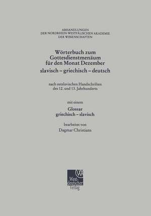 Wörterbuch zum Gottesdienstmenäum für den Monat Dezember slavisch - griechisch - deutsch: nach ostslavischen Handschriften des 12. und 13. Jahrhunderts de Dagmar Christians