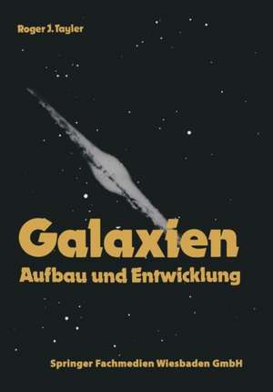 Galaxien: Aufbau und Entwicklung de Roger J. Tayler