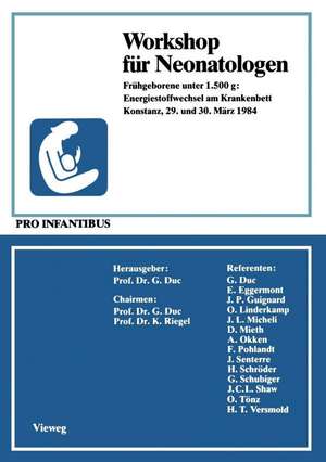 Workshop für Neonatologen: Frühgeborene unter 1.500 g: Energiestoffwechsel am Krankenbett Konstanz, 29. und 30. März 1984 de G. Duc