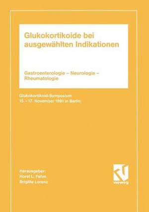 Glukokortikoide bei ausgewählten Indikationen: Gastroenterologie — Neurologie — Rheumatologie. Glukokortikoid-Symposium 15.–17. November 1991 in Berlin de Brigitte Fehm