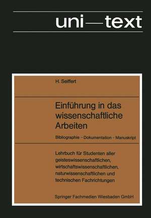 Einführung in das wissenschaftliche Arbeiten: Bibliographie — Dokumentation — Manuskript de Helmut Seiffert