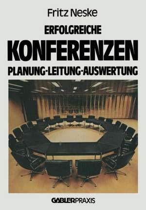 Erfolgreiche Konferenzen: Planung — Leitung — Auswertung de Fritz Neske