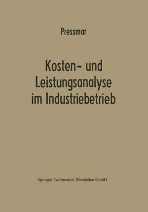 Kosten- und Leistungsanalyse im Industriebetrieb de Dieter B. Preßmar