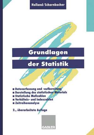 Grundlagen der Statistik: Datenerfassung und -aufbereitung, Darstellung des statistischen Materials, Statistische Maßzahlen, Verhältnis- und Indexzahlen, Zeitreihenanalyse de Heinrich Holland