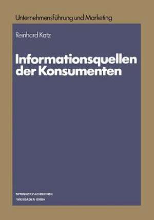 Informationsquellen der Konsumenten: Eine Analyse der Divergenzen zwischen der Beurteilung und Nutzung de Reinhard Katz