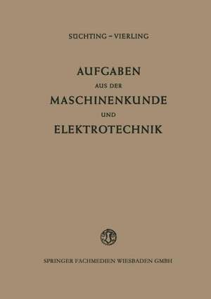 Aufgaben aus der Maschinenkunde und Elektrotechnik: Eine Sammlung mit ausführlichen Lösungen de Fritz Süchting