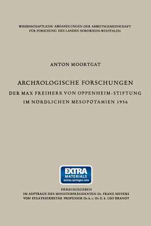 Archäologische Forschungen der Max Freiherr von Oppenheim-Stiftung im nördlichen Mesopotamien 1956 de Anton Moortgat