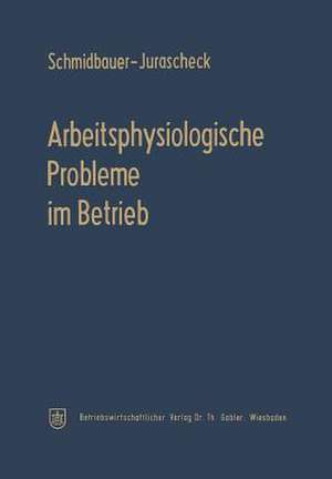 Arbeitsphysiologische Probleme im Betrieb de Bodo Schmidbauer-Jurascheck